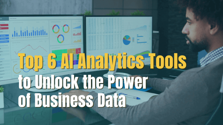 Top 6 AI Analytics Tools to Unlock the Power of Business Data