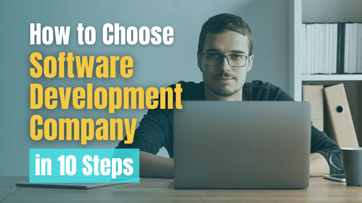 How to Choose a Software Development Company in 10 Steps