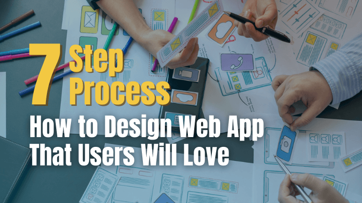 How to Design a Web App That Users Will Love - 7-Step Process